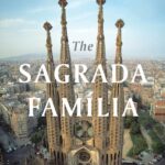 Sagrada Familia: A Storied Masterpiece at the Heart of Barcelona