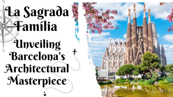 The Enchanting Saga of Sagrada Familia: Unveiling the Architectural Masterpiece 2025