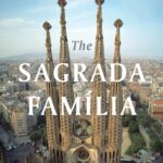 The Sagrada Familia: An In-depth Explanation of Gaudí's Masterpiece