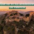 Ciudades cercanas a Valencia: Descubre los destinos turísticos más próximos